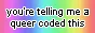 88x31 button: you're telling me a queer coded this